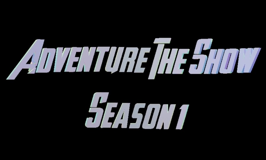 Adventure The Show Season 1 REMAKE