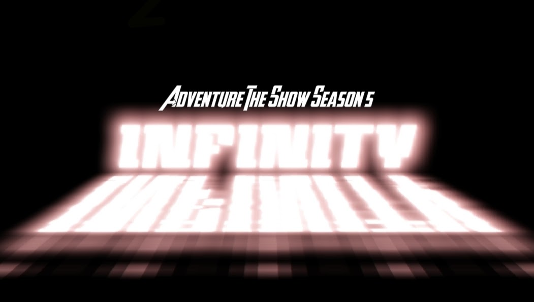 Adventure The Show Season 5: INFINITY