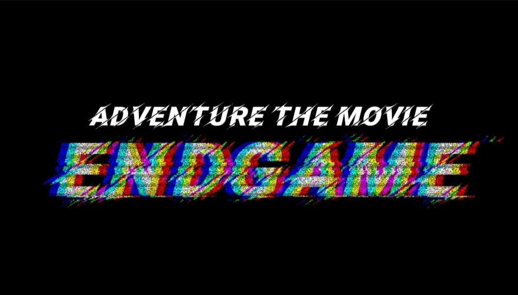 Adventure the movie: ENDGAME